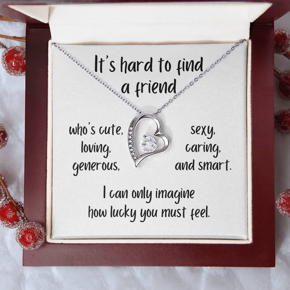 It's Hard To Find A Friend Who's Cute, Loving, Generous - Forever Love Necklace