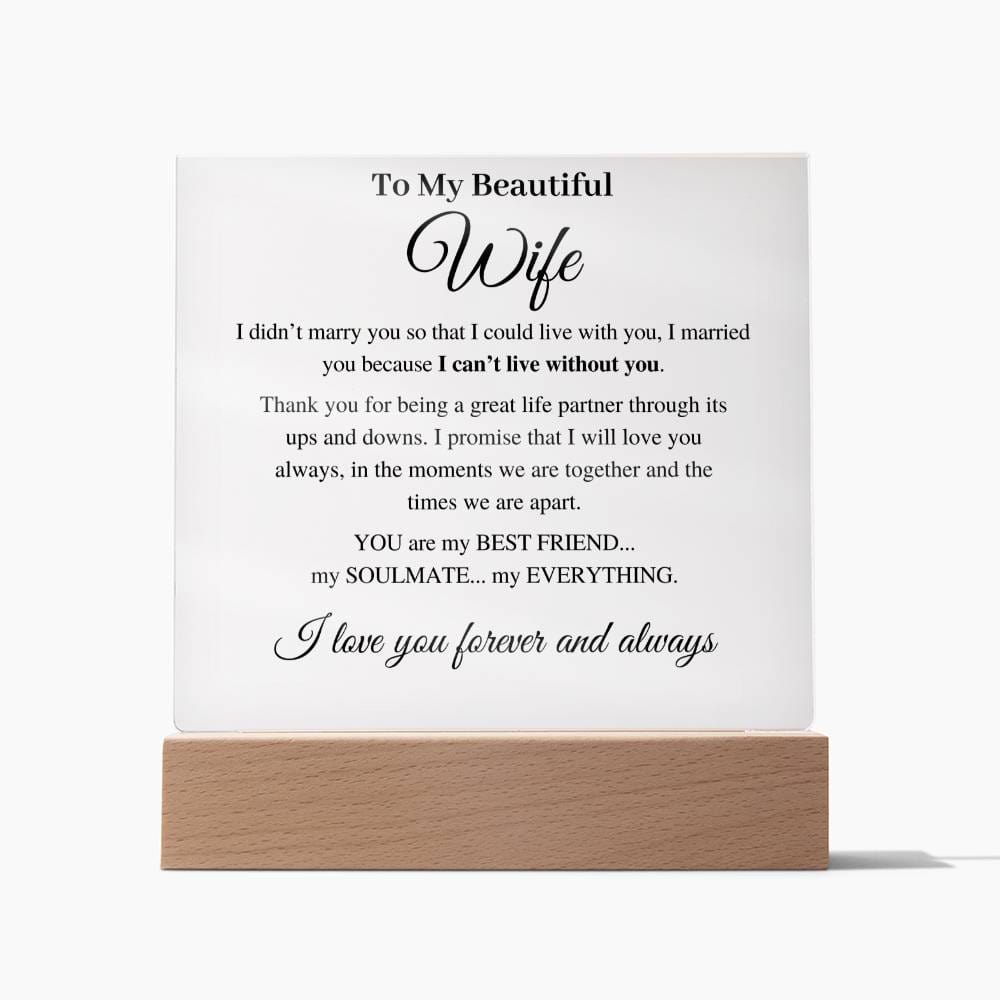 To My Beautiful Wife - I Married You Because I Can't Live Without You - Acrylic Plaque With Light Base (black text)