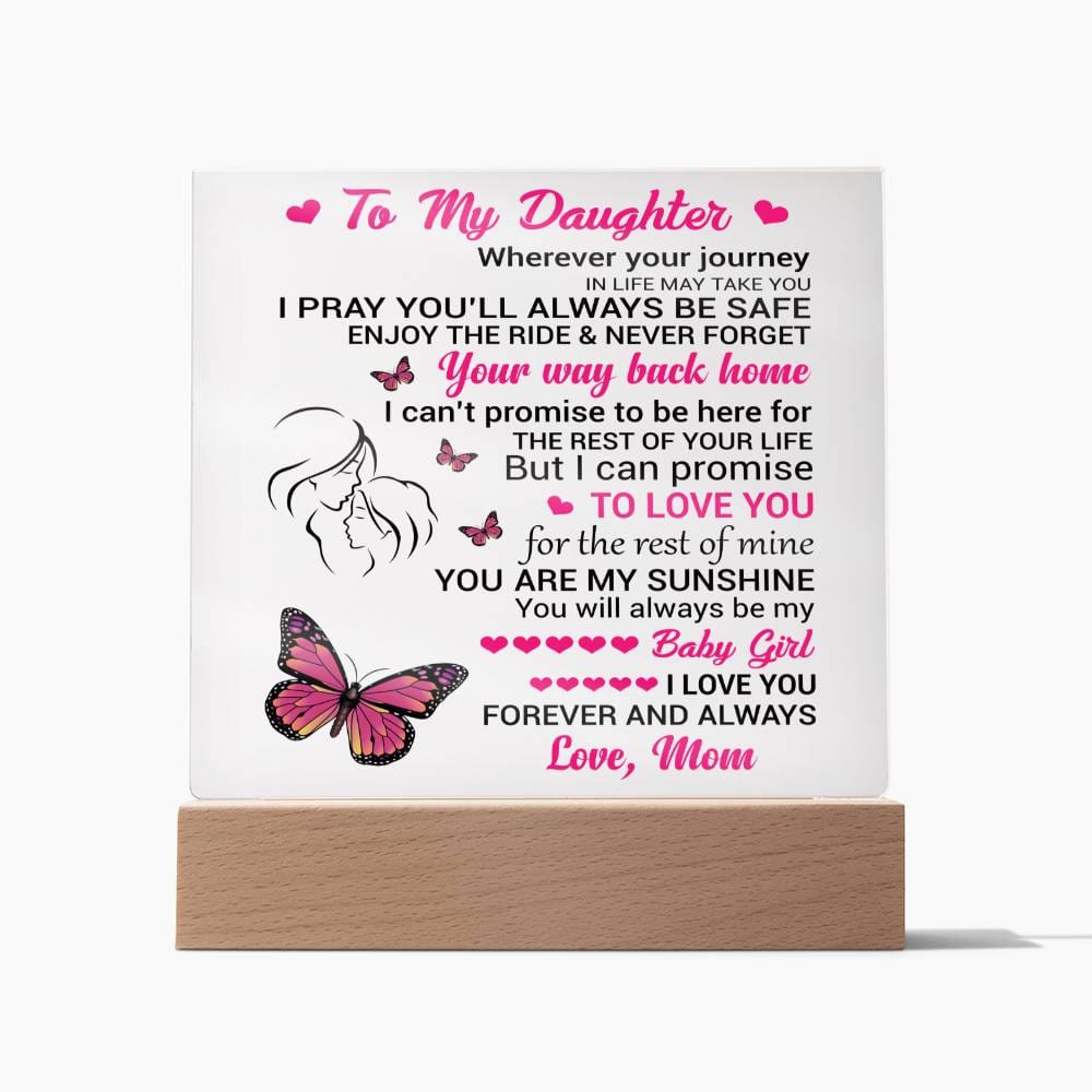 To My Daughter - Wherever Your Journey In Life May Take You, I Love You Forever And Always - Acrylic Lighted Plaque
