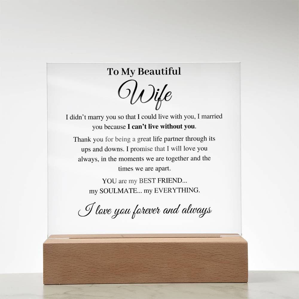 To My Beautiful Wife - I Married You Because I Can't Live Without You - Acrylic Plaque With Light Base (black text)