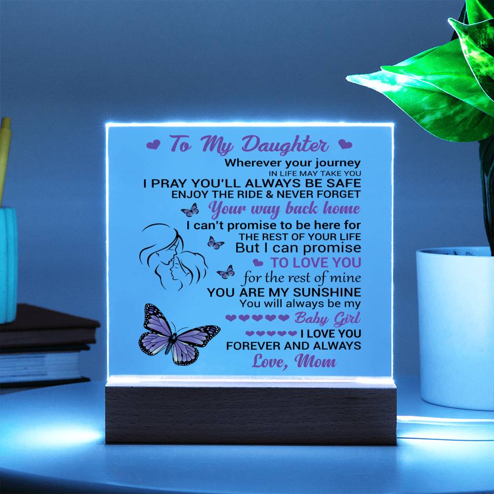 To My Daughter - Wherever Your Journey In Life May Take You, I Love You Forever And Always - Acrylic Lighted Plaque