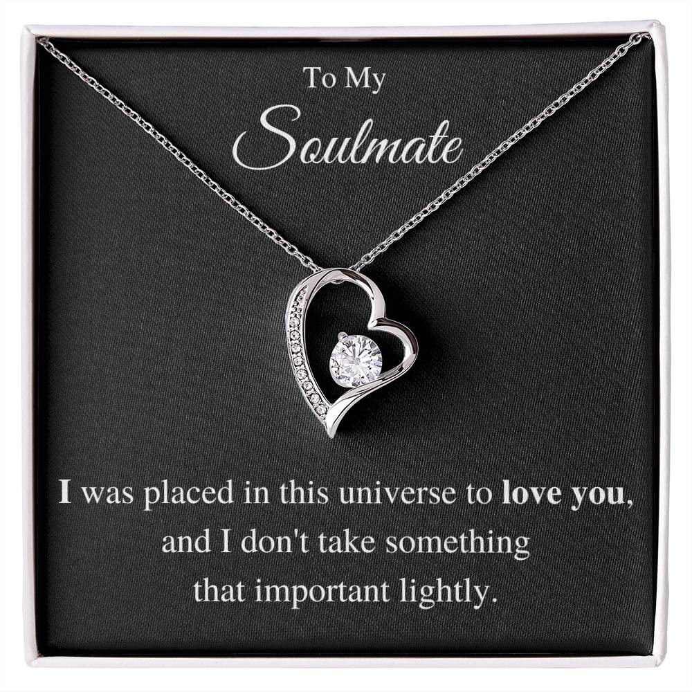 I Was Placed In This Universe To Love You, And I Don't Take Something That Important Lightly - Forever Love Necklace PERSONALIZED