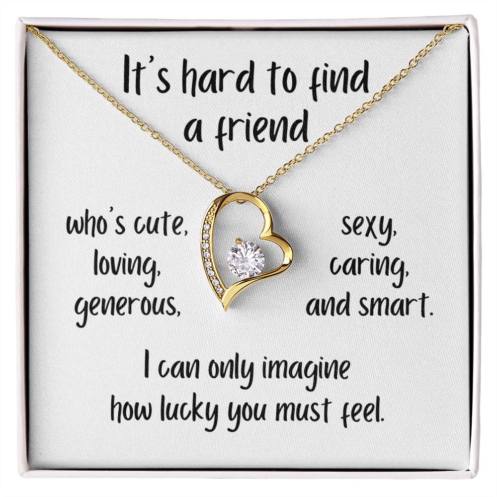 It's Hard To Find A Friend Who's Cute, Loving, Generous - Forever Love Necklace
