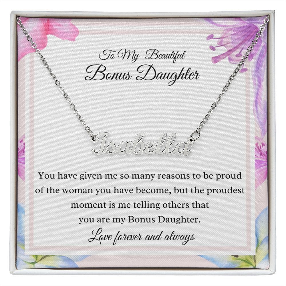 To My Beautiful Bonus Daughter - You have given me so many reasons - Personalized Name Necklace