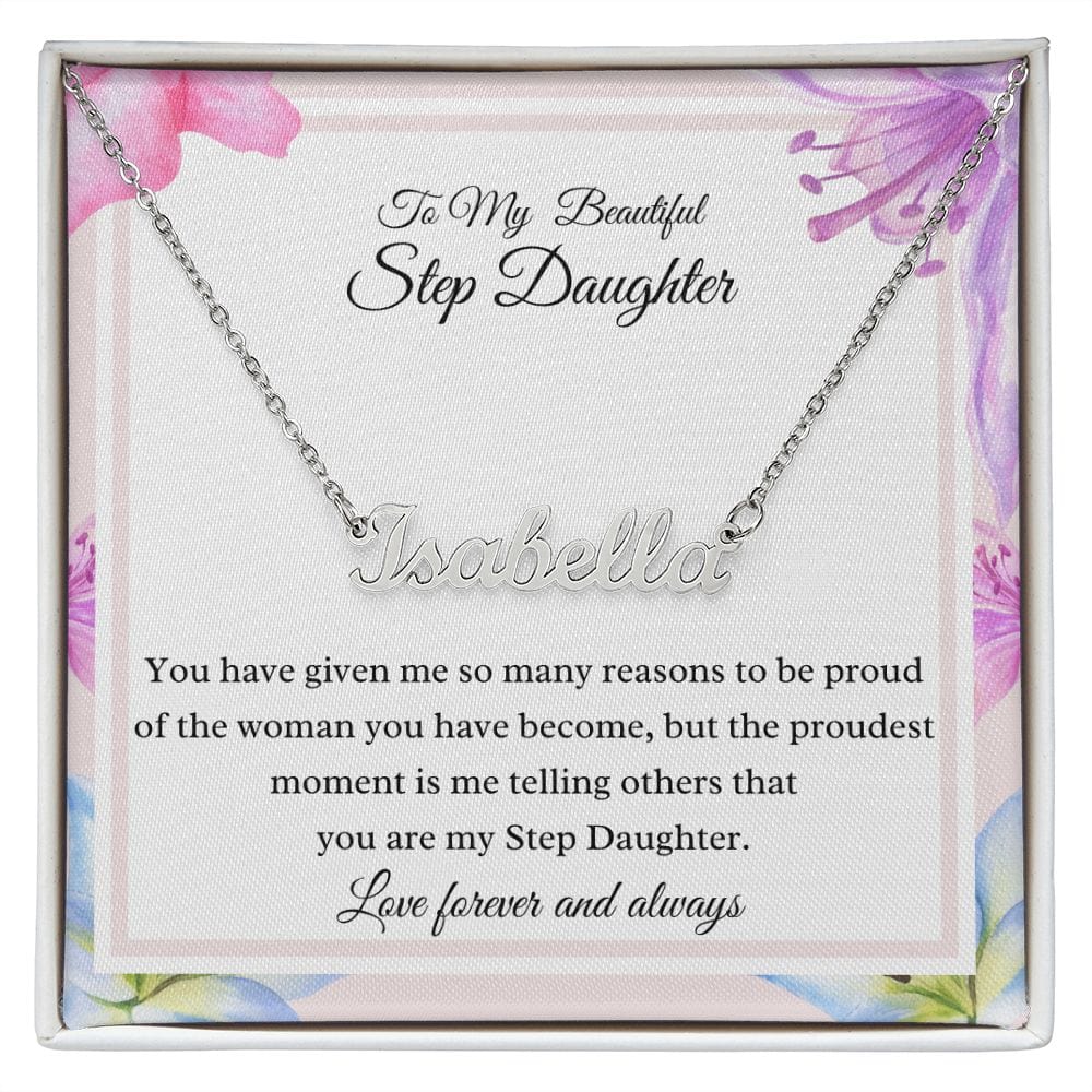 To My Beautiful Step Daughter - You have given me so many reasons - Personalized Name Necklace