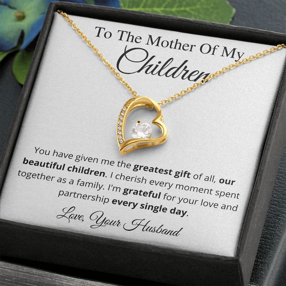 To The Mother Of My Children - You have given me the greatest gift of all, our beautiful children. Forever Love Necklace