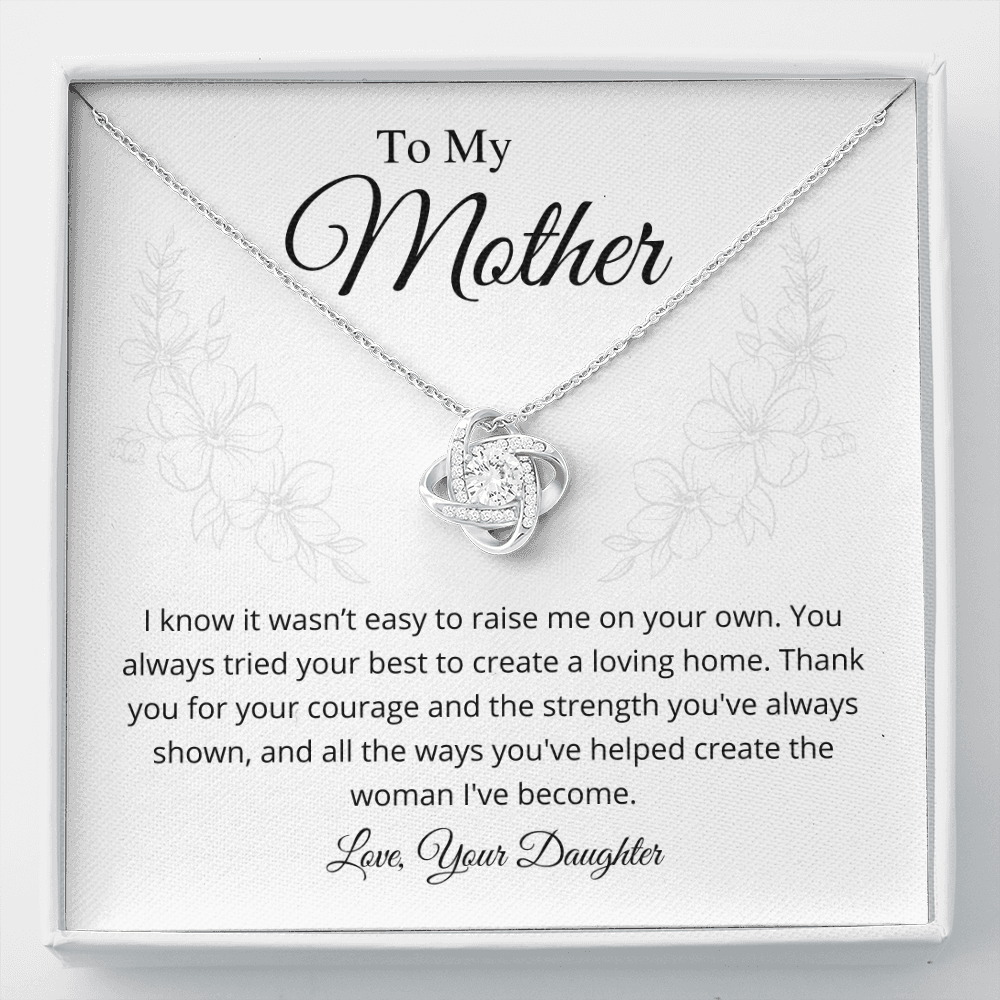 I know it wasn't easy to raise me on your own - Love Knot Necklace