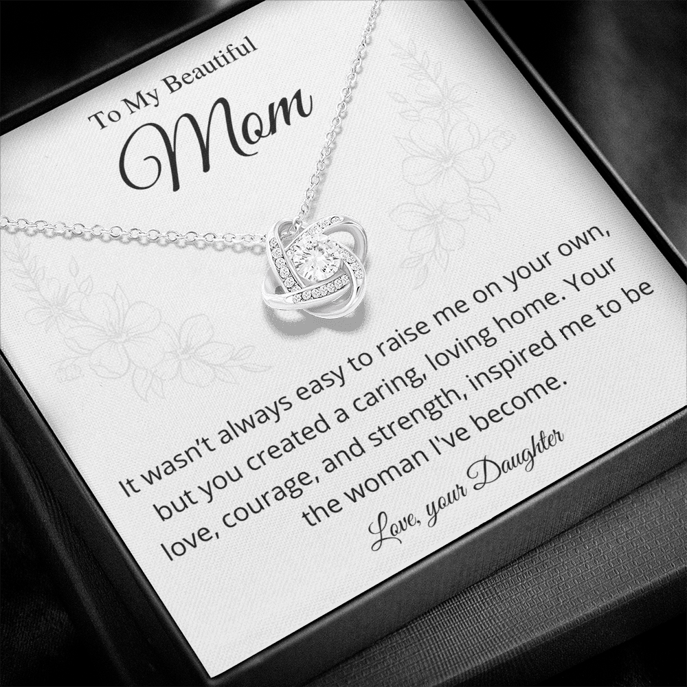 It wasn't always easy to raise me on your own - Love Knot Necklace From Daughter