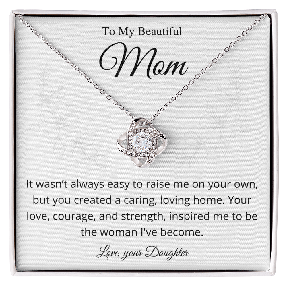 It wasn't always easy to raise me on your own - Love Knot Necklace From Daughter