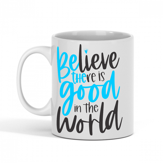 Believe there is good in the World 11oz mug