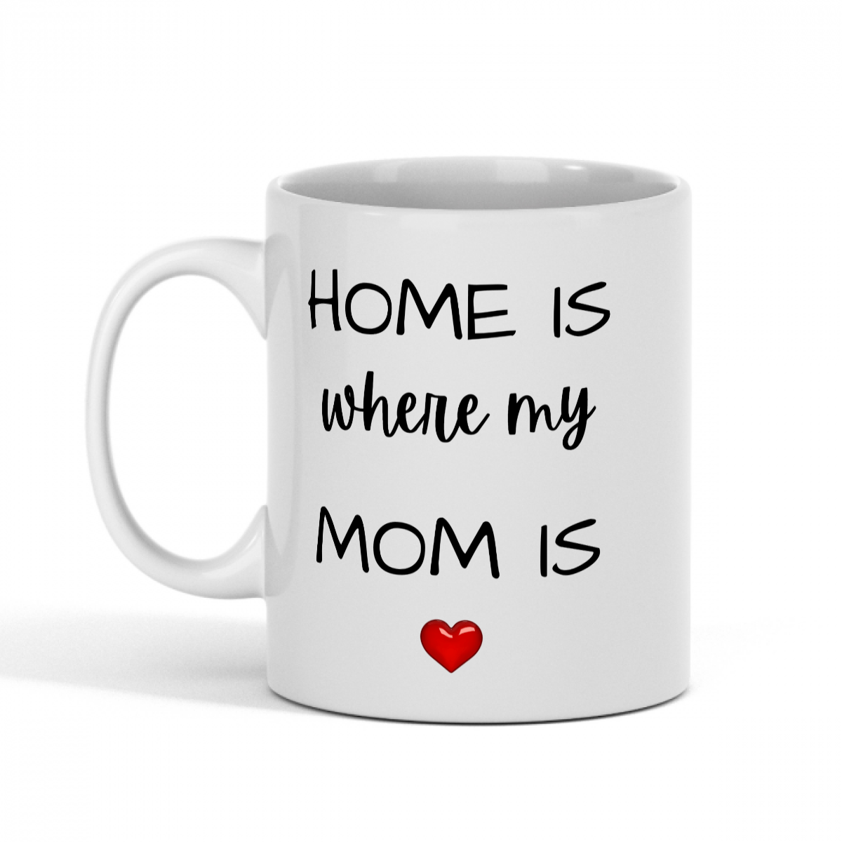 Home is where my Mom is - 11oz mug